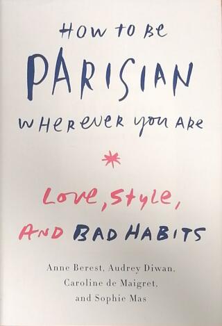 Couverture de How to Be Parisian Wherever You Are : Love, Style, and Bad Habits