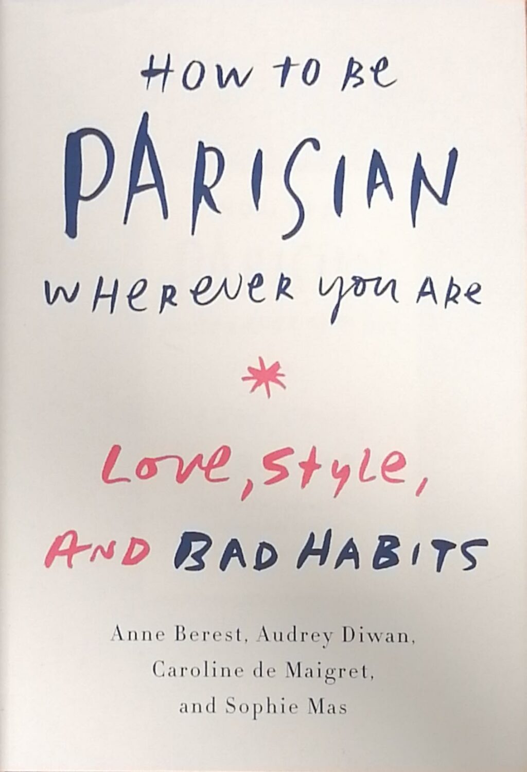 Couverture de How to Be Parisian Wherever You Are : Love, Style, and Bad Habits