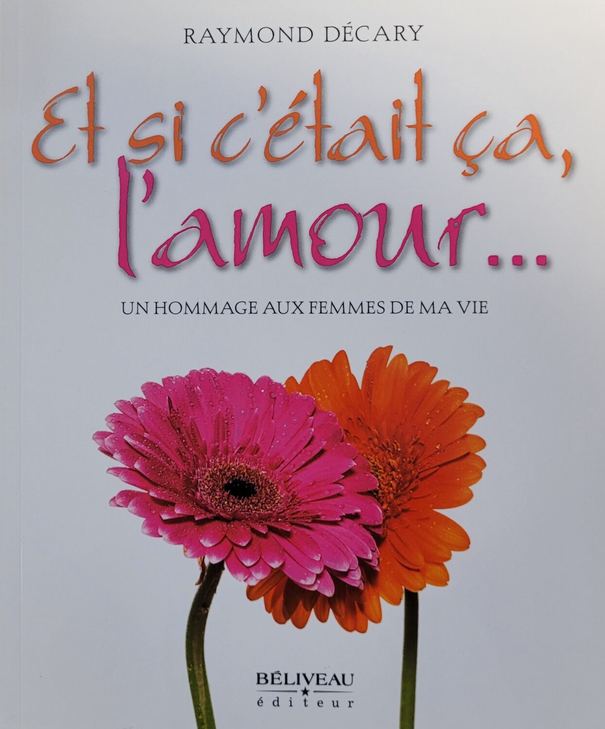 Couverture de Et si c'était ça l'amour…Un hommage aux femmes de ma vie