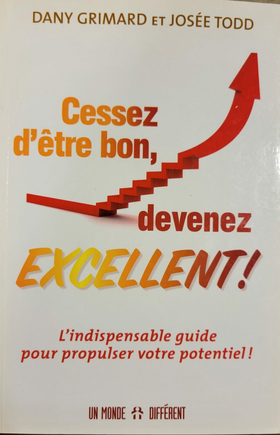 Couverture de Cessez d'être bon, devenez excellent! : L'indispensable guide pour propulser votre potentiel!