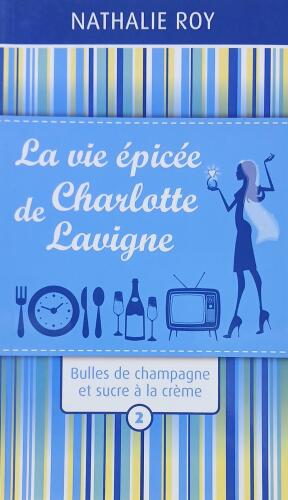 Couverture de La vie épicée de Charlotte Lavigne Tome 2 : Bulles de champagne et sucre à la crème