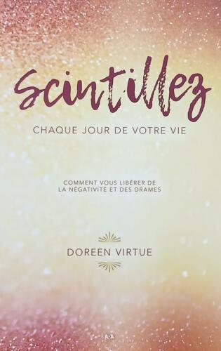 Couverture de Scintillez chaque jour de votre vie : Comment vous libérer de la négativité et des drames