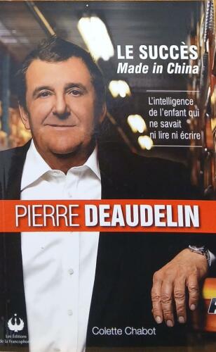 Couverture de Le succès Made in China : L'intelligence de l'enfant qui ne savait ni lire ni écrire : Pierre Deaudelin