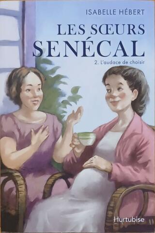 Couverture de Les soeurs Senécal Tome 2 : L'audace de choisir