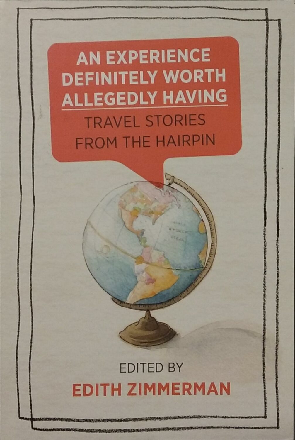 Couverture de An experience definitely worth allegedly having : Travel stories from the Hairpin