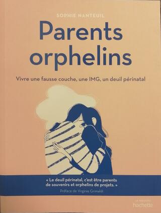 Couverture de Parents orphelins : Vivre une fausse couche, une IMG, un deuil périnatal