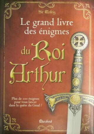 Couverture de Le grand livre des énigmes du roi Arthur : Plus de 100 énigmes pour vous lancer dans la quête du Graal