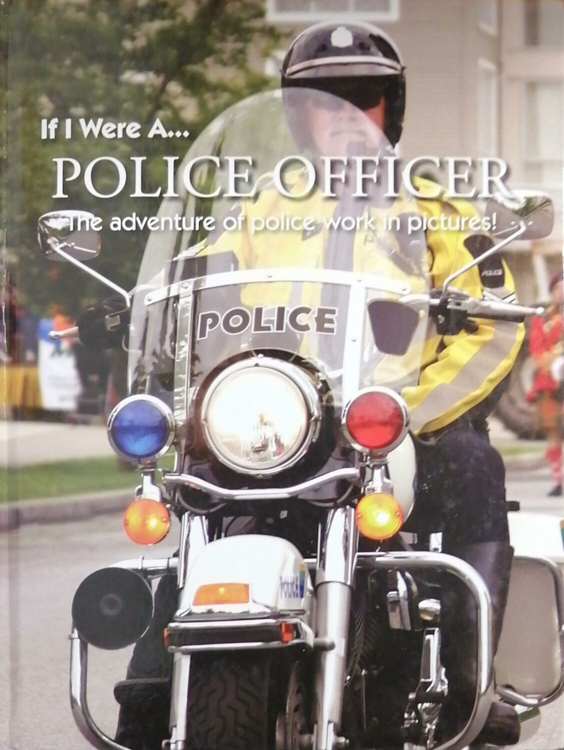 Couverture de If I Were A… Police Officer : The Adventure of Policework in Pictures!