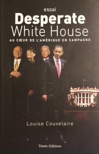 Couverture de Desperate White House : Au coeur de l'Amérique en campagne