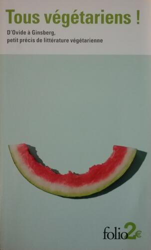 Couverture de Tous végétariens ! D'Ovide à Ginsberg, petit précis de littérature végétarienne