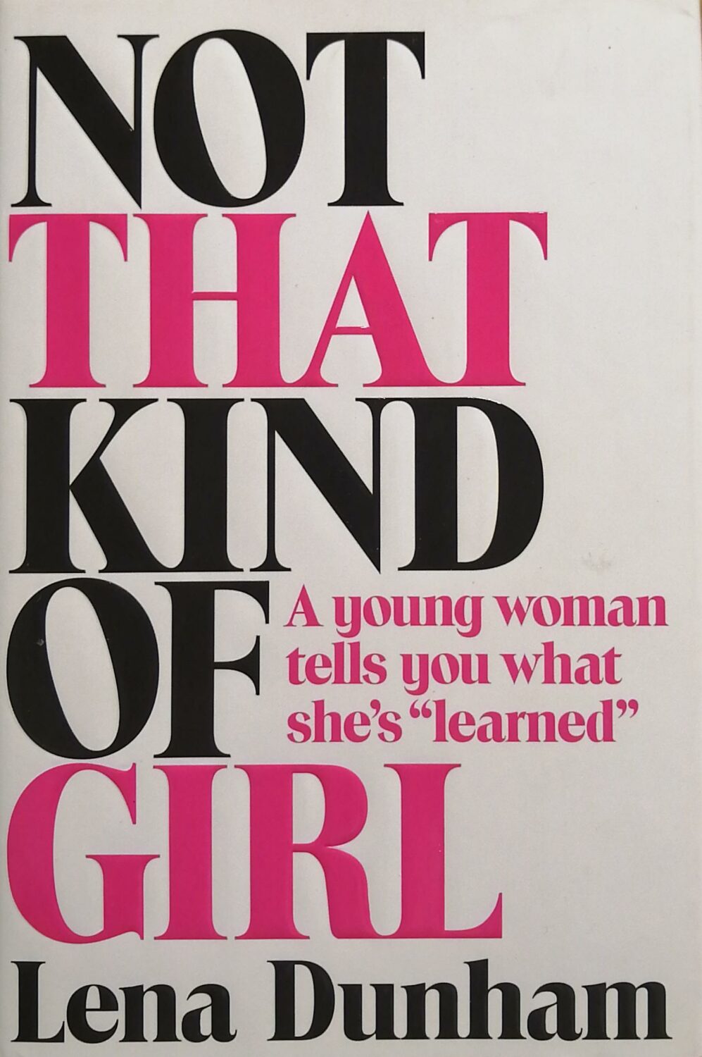 Couverture de Not That Kind of Girl : A Young Woman Tells You What She's “Learned”