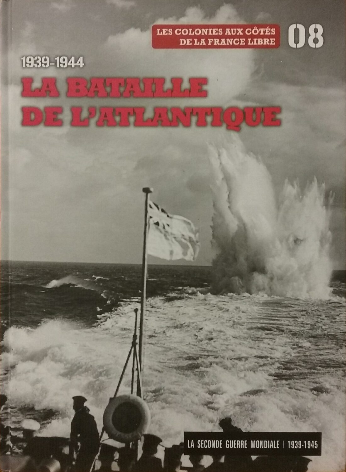 Couverture de La Seconde Guerre mondiale 1939-1945 Tome 8 : 1939-1944 La bataille de l&rsquo;Atlantique : Les colonies aux côtés de la France Libre