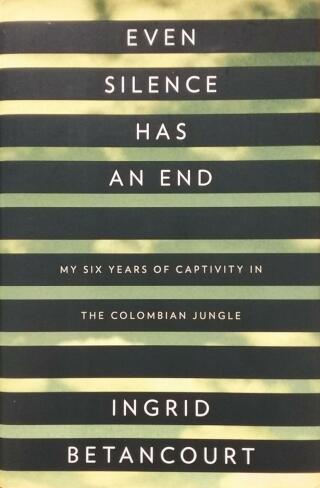 Couverture de Even Silence Has an End : My Six Years in the Colombian Jungle