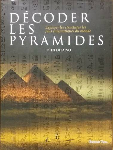 Couverture de Décoder les pyramides : Explorer les structures les plus énigmatiques du monde