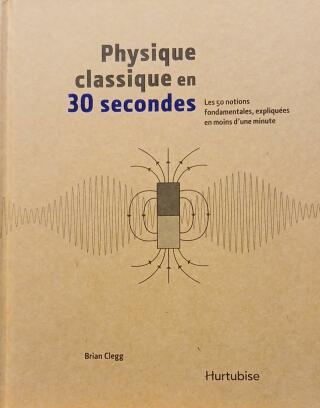 Couverture de Physique classique en 30 secondes : Les 50 notions fondamentales, expliquées en moins d'une minute