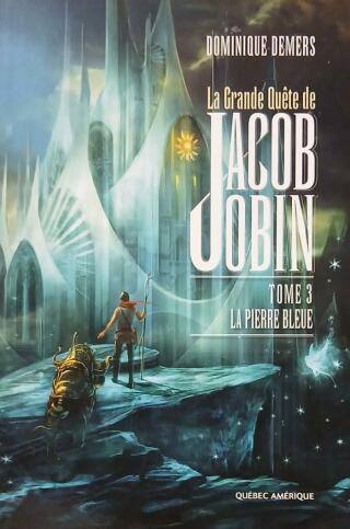 Couverture de La grande quête de Jacob Jobin Tome 3 : La pierre bleue