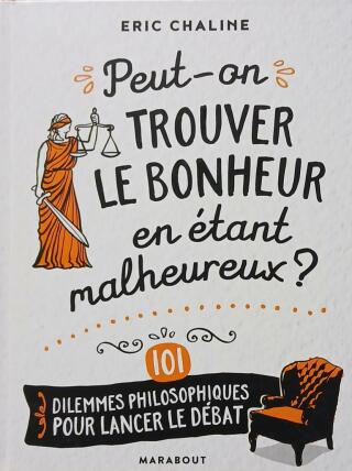 Couverture de Peut-on trouver le bonheur en étant malheureux ? 101 Dilemmes philosophiques pour lancer le débat