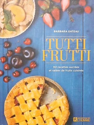 Couverture de Tutti Frutti : 90 recettes sucrées et salées de fruits cuisinés