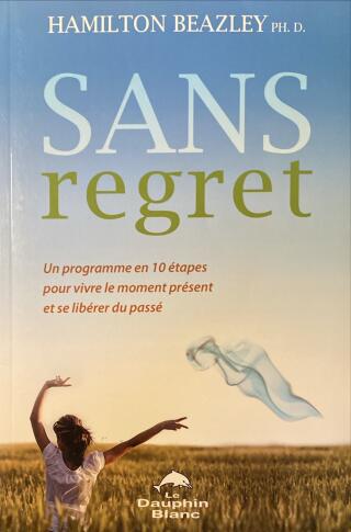 Couverture de Sans regret : Un programme en 10 étapes pour vivre le moment présent et se libérer du passé