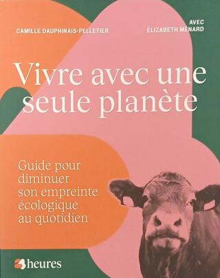 Couverture de Vivre avec une seule planète : Guide pour diminuer son empreinte écologique au quotidien