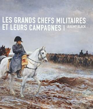 Couverture de Les grands chefs militaires et leurs campagnes