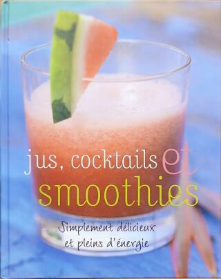 Couverture de Jus, cocktails et smoothies : Simplement délicieux et pleins d'énergie