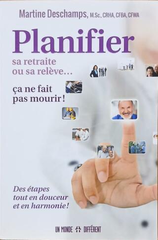 Couverture de Planifier sa retraite ou sa relève... ça ne fait pas mourir ! : Des étapes tout en douceur et en harmonie !