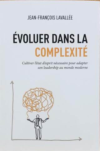 Couverture de Évoluer dans la complexité : Cultiver l'état d'esprit nécessaire pour adapter son leadership au monde moderne