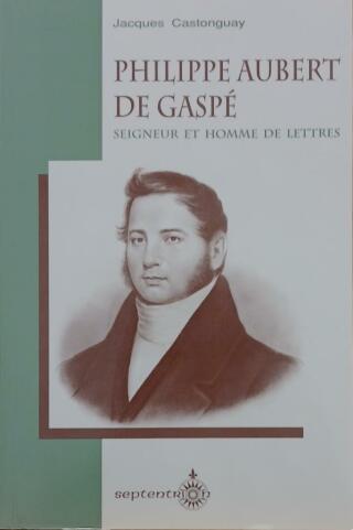 Couverture de Philippe Aubert de Gaspé : Seigneur et homme de lettres