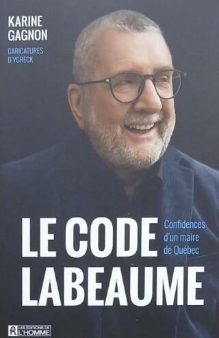 Couverture de Le code Labeaume : Confidences d'un maire de Québec
