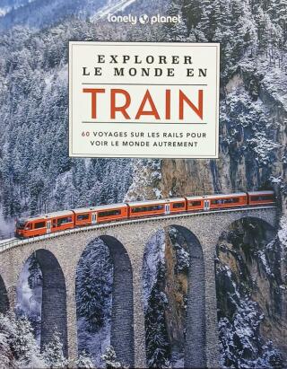 Couverture de Explorer le monde en train : 60 voyages sur les rails pour voir le monde autrement