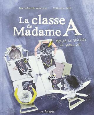Couverture de La classe de Madame A : Récits et bricoles du quotidien