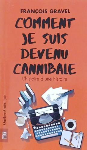 Couverture de Comment je suis devenu cannibale : L'histoire d'une histoire