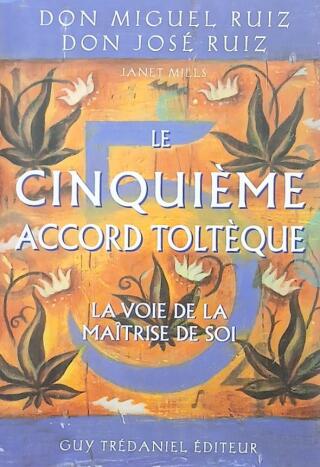 Couverture de Le cinquième accord toltèque : La voie de la maîtrise de soi